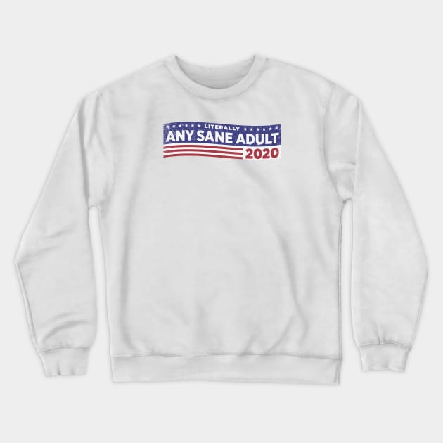 Literally ANY SANE ADULT 2020 Crewneck Sweatshirt by ClothedCircuit